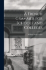 Image for A French Grammer for Schools and Colleges