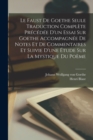 Image for Le Faust De Goethe Seule Traduction Complete Precedee D&#39;un Essai Sur Goethe Accompagnee De Notes Et De Commentaires Et Suivie D&#39;une Etude Sur La Mystique Du Poeme