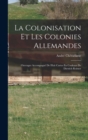 Image for La Colonisation Et Les Colonies Allemandes : Ouvrages Accompagne De Huit Cartes En Couleurs De Dietrich Reimer