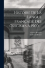 Image for Histoire De La Langue Francaise Des Origines A 1900 ...