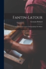 Image for Fantin-Latour : Catalogue De L&#39;oeuvre Lithographiqie Du Maitre