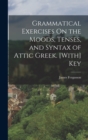 Image for Grammatical Exercises On the Moods, Tenses, and Syntax of Attic Greek. [With] Key