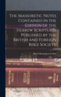Image for The Massoretic Notes Contained in the Edition of the Hebrew Scriptures Published by the British and Foreign Bible Society