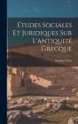 Image for Etudes Sociales Et Juridiques Sur L&#39;antiquite Grecque