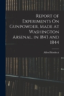 Image for Report of Experiments On Gunpowder, Made at Washington Arsenal, in 1843 and 1844
