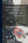 Image for Dictionnaire Des Arts De Peinture, Sculpture Et Gravure; Volume 4