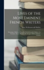 Image for Lives of the Most Eminent French Writers : Montaigne, Rabelais, Corneille, Rochefoucauld, Moliere, La Fontaine, Pascal, Madame De Sevigne, Boileau, Racine, Fenelon