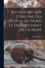 Image for Recherches Sur L&#39;origine Des Peuples Du Nord Et De L&#39;occident De L&#39;europe