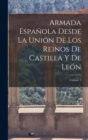 Image for Armada Espanola Desde La Union De Los Reinos De Castilla Y De Leon; Volume 1