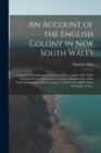 Image for An Account of the English Colony in New South Wales : From Its First Settlement in January 1788, to August 1801: With Remarks On the Dispositions, Customs, Manners, &amp;c., of the Native Inhabitants of T