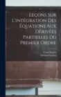 Image for Lecons Sur L&#39;integration Des Equations Aux Derivees Partielles Du Premier Ordre