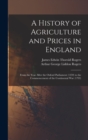 Image for A History of Agriculture and Prices in England : From the Year After the Oxford Parliament (1259) to the Commencement of the Continental War (1793)