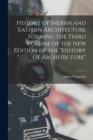 Image for History of Indian and Eastern Architecture Forming the Third Volume of the New Edition of the &quot;History of Architecture&quot;