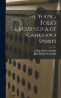 Image for The Young Folk&#39;s Cyclopædia of Games and Sports