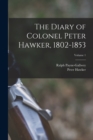 Image for The Diary of Colonel Peter Hawker, 1802-1853; Volume 1