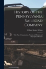 Image for History of the Pennsylvania Railroad Company : With Plan of Organization, Portraits of Officials, and Biographical Sketches