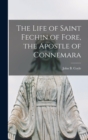 Image for The Life of Saint Fechin of Fore, the Apostle of Connemara
