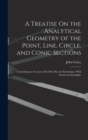 Image for A Treatise On the Analytical Geometry of the Point, Line, Circle, and Conic Sections : Containing an Account of Its Most Recent Extensions, With Numerous Examples