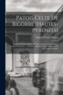 Image for Patois Celte De Bigorre (Hautes-Pyrenees) : Langue Primitive, Origine De Huit Langues Aristocratiques, Savantes Ou Ecrites ... Veritable, Seule Et Unique Formation De La Langue Francaise