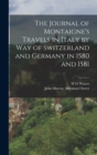 Image for The Journal of Montaigne&#39;s Travels in Italy by way of Switzerland and Germany in 1580 and 1581