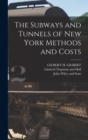 Image for The Subways and Tunnels of New York Methods and Costs