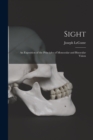 Image for Sight : An Exposition of the Principles of Monocular and Binocular Vision
