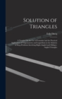 Image for Solution of Triangles : A Treatise On the Use of Formulas and the Practical Application of Trigonometry and Logarithms in the Solution of Shop Problems Involving Right-Angled and Oblique-Angled Triang