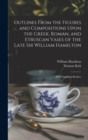Image for Outlines From the Figures and Compositions Upon the Greek, Roman, and Etruscan Vases of the Late Sir William Hamilton : With Engraved Borders