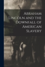 Image for Abraham Lincoln and the Downfall of American Slavery