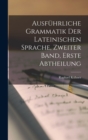 Image for Ausfuhrliche Grammatik Der Lateinischen Sprache, zweiter Band, erste Abtheilung
