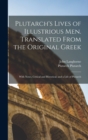 Image for Plutarch&#39;s Lives of Illustrious men. Translated From the Original Greek : With Notes, Critical and Historical; and a Life of Plutarch