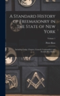 Image for A Standard History of Freemasonry in the State of New York : Including Lodge, Chapter, Council, Commandery and Scottish Rite Bodies; Volume 1