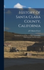 Image for History of Santa Clara County, California : Including Its Geography, Geology, Topography, Climatography and Description
