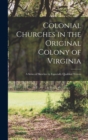 Image for Colonial Churches in the Original Colony of Virginia; a Series of Sketches by Especially Qualified Writers