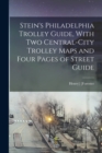 Image for Stein&#39;s Philadelphia Trolley Guide, With two Central-city Trolley Maps and Four Pages of Street Guide