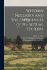 Image for Western Nebraska and the Experiences of its Actual Settlers