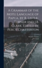 Image for A Grammar of the Motu Language of Papua. by R. Lister-Turner and J.B. Clark. Edited by Percy Chatterton