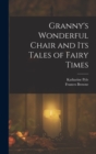 Image for Granny&#39;s Wonderful Chair and its Tales of Fairy Times