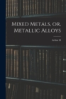 Image for Mixed Metals, or, Metallic Alloys