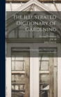 Image for The Illustrated Dictionary of Gardening; a Practical and Scientific Encyclopædia of Horticulture for Gardeners and Botanists