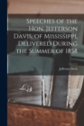 Image for Speeches of the Hon. Jefferson Davis, of Mississippi, Delivered During the Summer of 1858