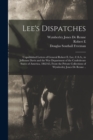 Image for Lee&#39;s Dispatches; Unpublished Letters of General Robert E. Lee, C.S.A., to Jefferson Davis and the War Department of the Confederate States of America, 1862-65, From the Private Collections of Wymberl