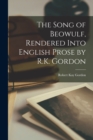 Image for The Song of Beowulf, Rendered Into English Prose by R.K. Gordon