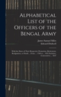 Image for Alphabetical List of the Officers of the Bengal Army; With the Dates of Their Respective Promotion, Retirement, Resignation, or Death ... From ... 1760 to ... 1834 Inclusive, Corrected to ... 1837