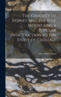 Image for The Geology of Sydney and the Blue Mountains, a Popular Introduction to the Study of Geology