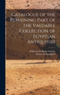 Image for Catalogue of the Remaining Part of the Valuable Collection of Egyptian Antiquities