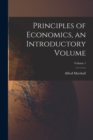 Image for Principles of Economics, an Introductory Volume; Volume 1