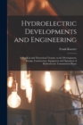 Image for Hydroelectric Developments and Engineering; a Practical and Theoretical Treatise on the Development, Design, Construction, Equipment and Operation of Hydroelectric Transmission Plants
