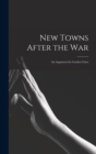 Image for New Towns After the war; an Argument for Garden Cities