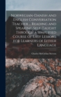Image for Norwegian-Danish and English Conversation Teacher ... Reading and Speaking Self-taught Through a Simplified Course of Easy Lessons for Learners of Either Language